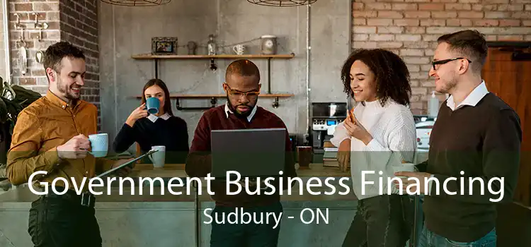 Government Business Financing Sudbury - ON